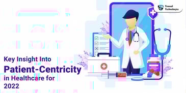Key-Insight-Into-Patient-Centricity-in-Healthcare-for-2022