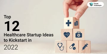 Top-12-Healthcare-Startup-Ideas-to-Kickstart-in-2022