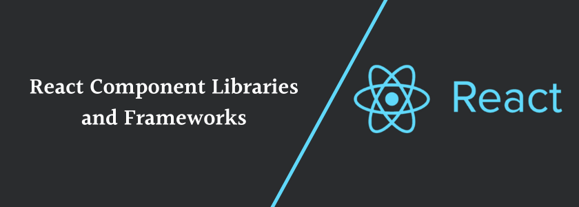 React Component Libraries and Framework